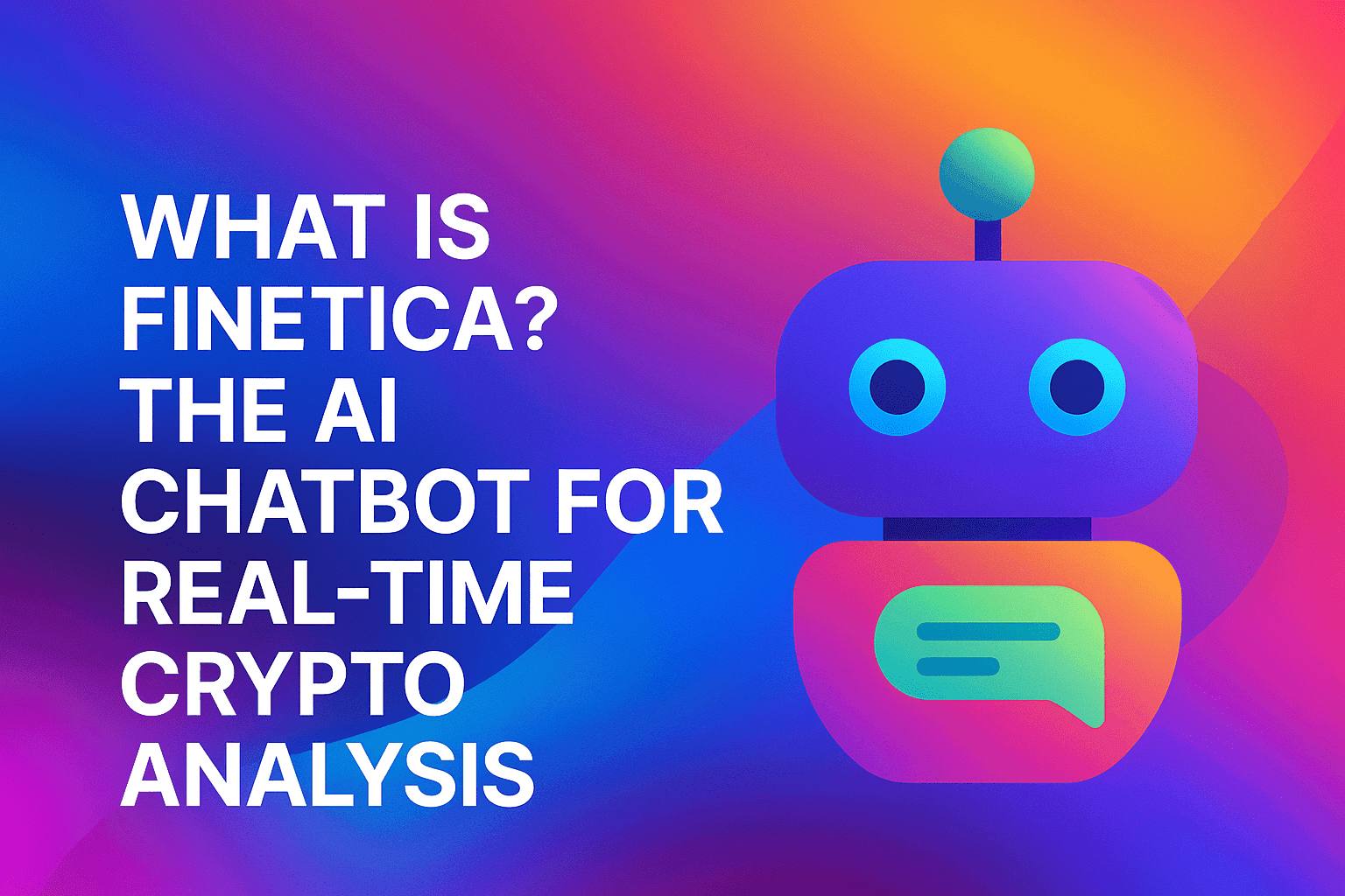 What Is Finetica? The AI Chatbot for Real-Time Crypto Analysis